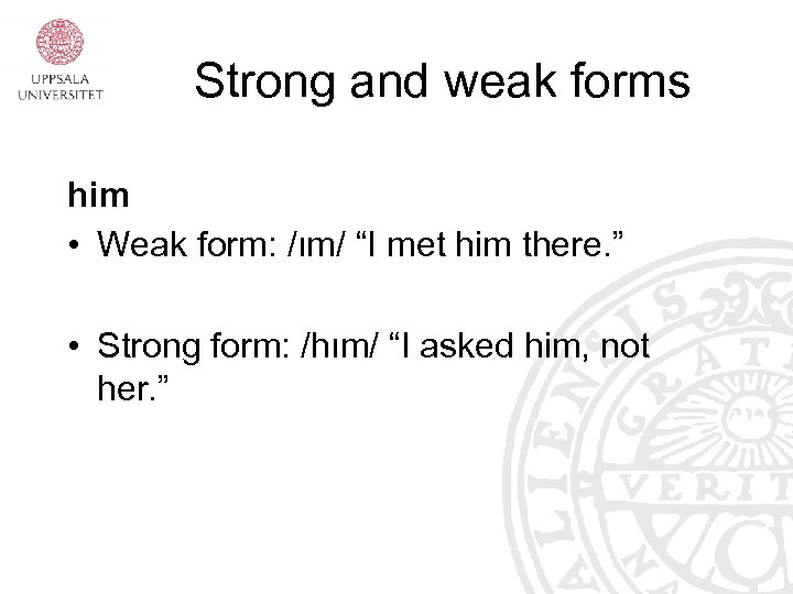 Strong and weak forms him • Weak form: /ım/ “I met him there. ”