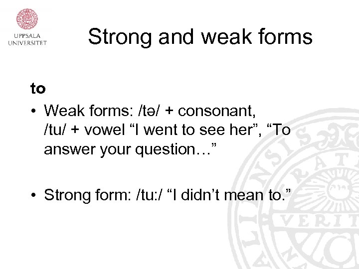 Strong and weak forms to • Weak forms: /tə/ + consonant, /tu/ + vowel