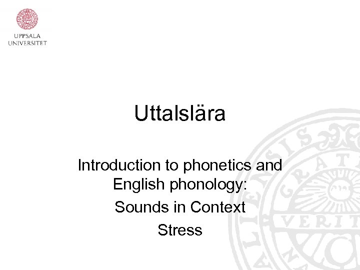 Uttalslära Introduction to phonetics and English phonology: Sounds in Context Stress 