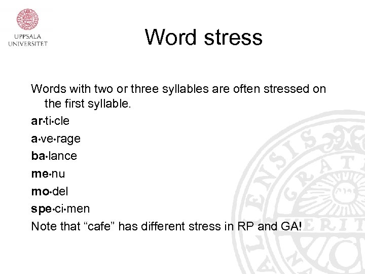 Word stress Words with two or three syllables are often stressed on the first