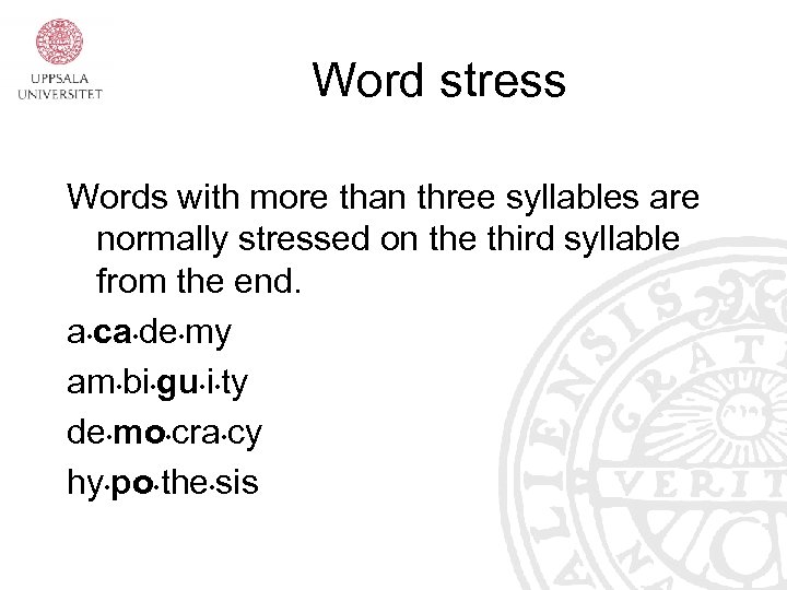 Word stress Words with more than three syllables are normally stressed on the third