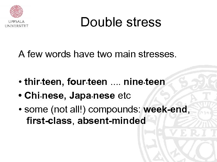 Double stress A few words have two main stresses. • thir • teen, four