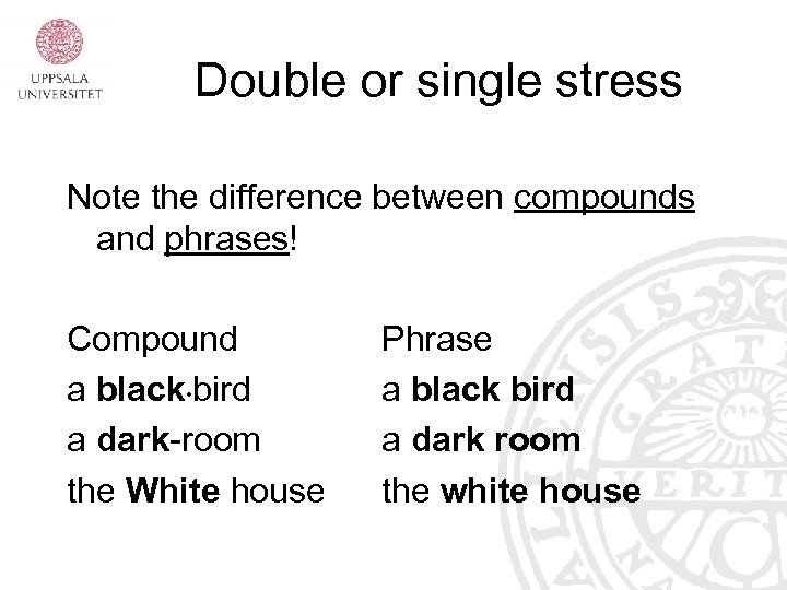 Double or single stress Note the difference between compounds and phrases! Compound a black