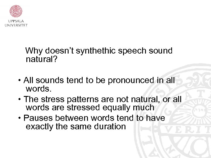 Why doesn’t synthethic speech sound natural? • All sounds tend to be pronounced in