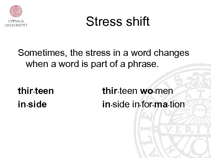 Stress shift Sometimes, the stress in a word changes when a word is part