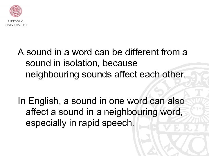 A sound in a word can be different from a sound in isolation, because