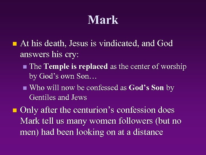 Mark n At his death, Jesus is vindicated, and God answers his cry: The
