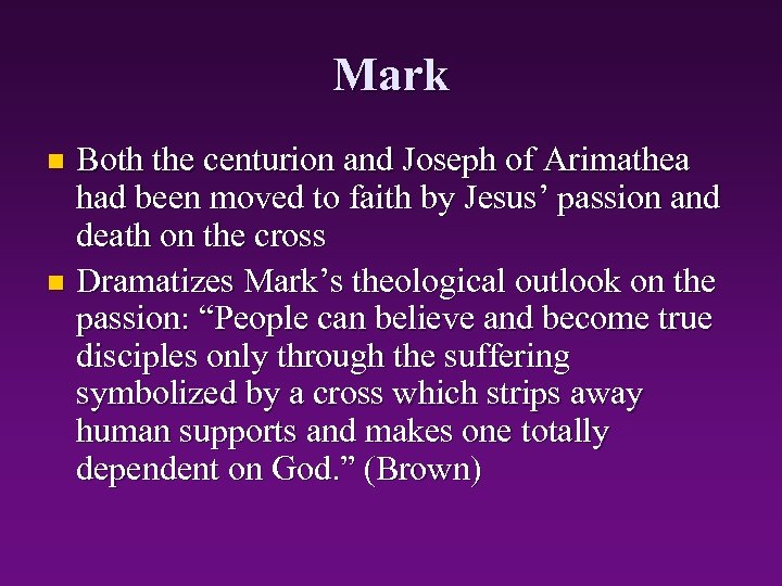 Mark Both the centurion and Joseph of Arimathea had been moved to faith by