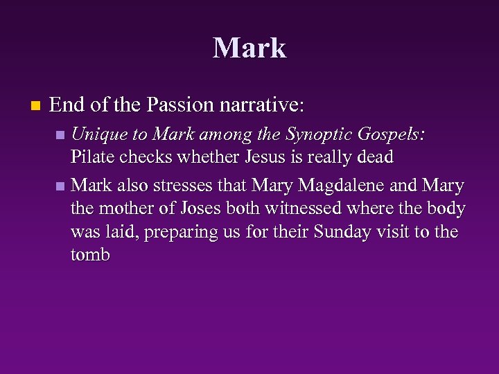Mark n End of the Passion narrative: Unique to Mark among the Synoptic Gospels: