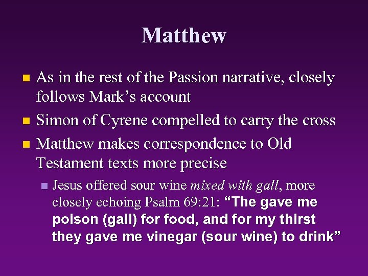 Matthew As in the rest of the Passion narrative, closely follows Mark’s account n