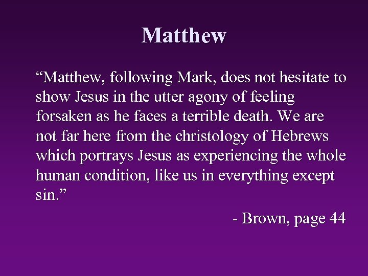 Matthew “Matthew, following Mark, does not hesitate to show Jesus in the utter agony