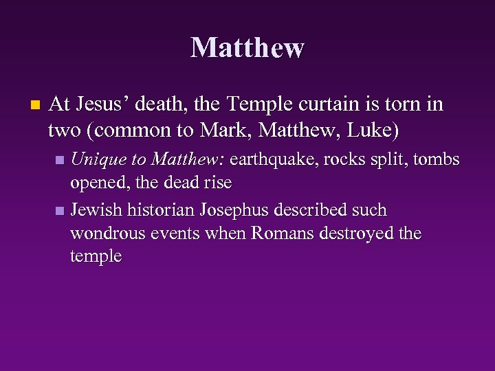 Matthew n At Jesus’ death, the Temple curtain is torn in two (common to