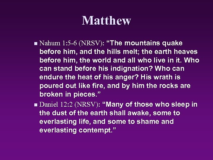 Matthew n Nahum 1: 5 -6 (NRSV): “The mountains quake before him, and the