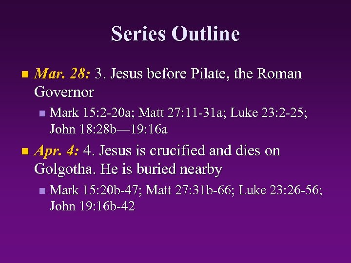 Series Outline n Mar. 28: 3. Jesus before Pilate, the Roman Governor n n