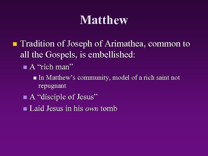 Matthew n Tradition of Joseph of Arimathea, common to all the Gospels, is embellished: