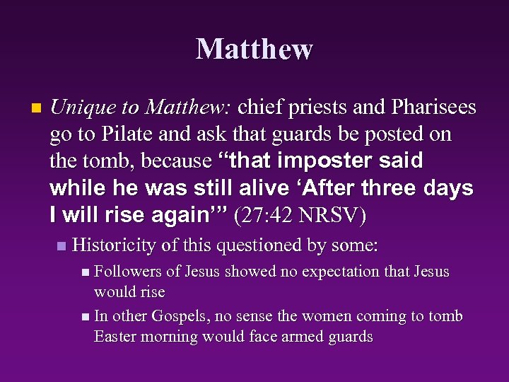 Matthew n Unique to Matthew: chief priests and Pharisees go to Pilate and ask