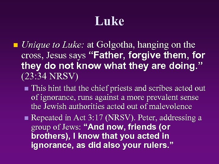 Luke n Unique to Luke: at Golgotha, hanging on the cross, Jesus says “Father,