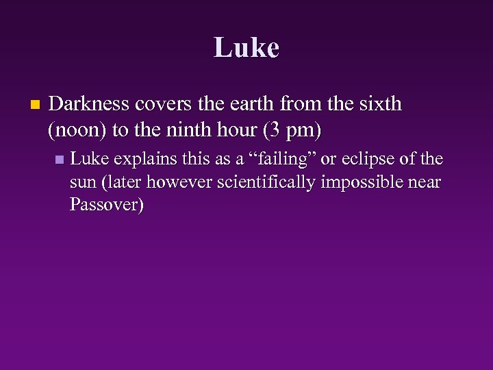 Luke n Darkness covers the earth from the sixth (noon) to the ninth hour
