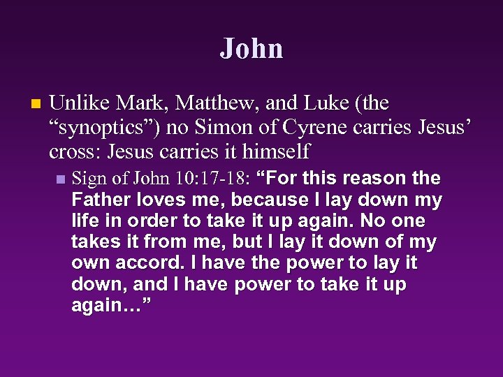 John n Unlike Mark, Matthew, and Luke (the “synoptics”) no Simon of Cyrene carries