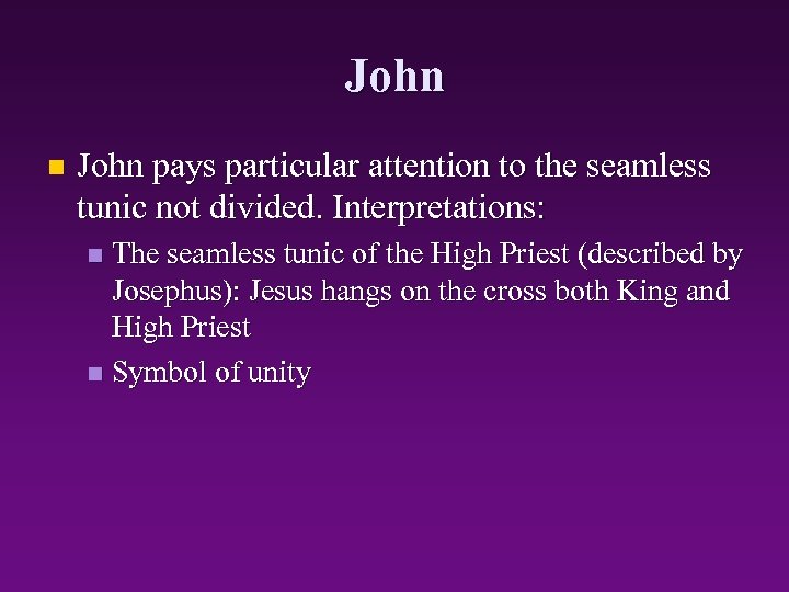 John n John pays particular attention to the seamless tunic not divided. Interpretations: The