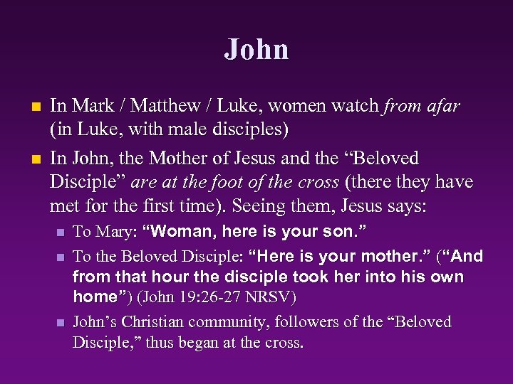 John n n In Mark / Matthew / Luke, women watch from afar (in