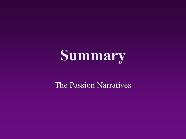 Summary The Passion Narratives 
