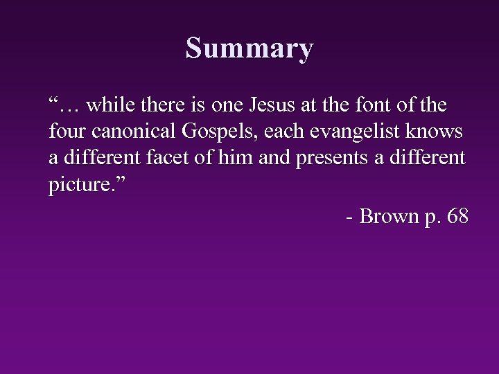 Summary “… while there is one Jesus at the font of the four canonical