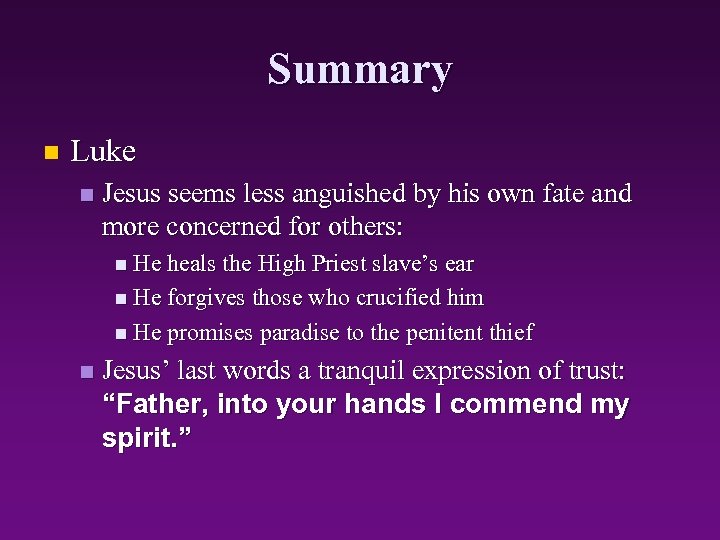 Summary n Luke n Jesus seems less anguished by his own fate and more
