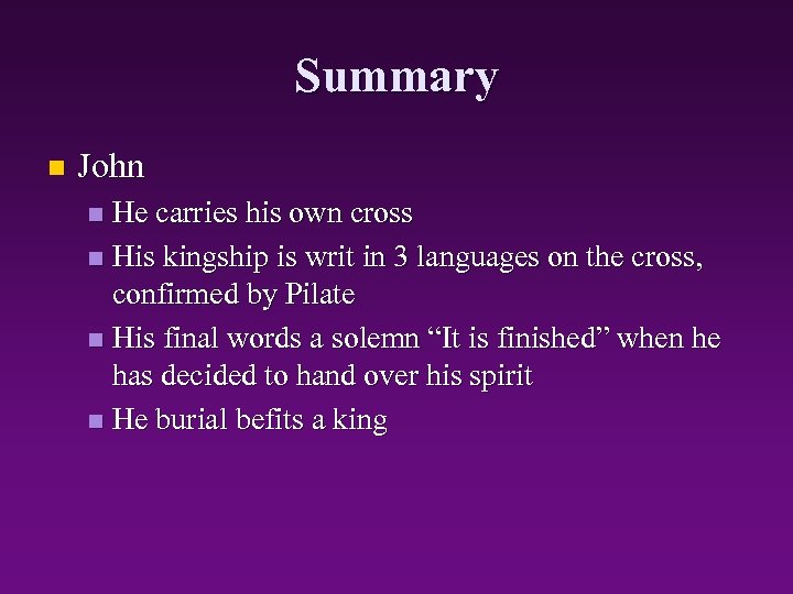 Summary n John He carries his own cross n His kingship is writ in