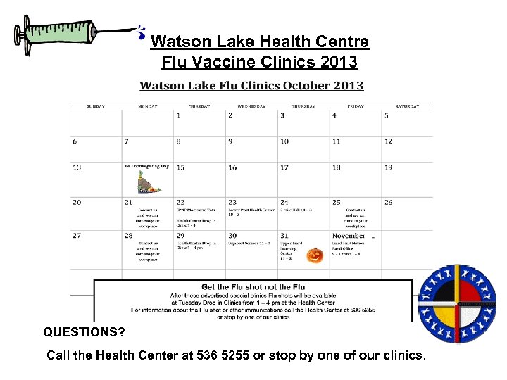 Watson Lake Health Centre Flu Vaccine Clinics 2013 QUESTIONS? Call the Health Center at