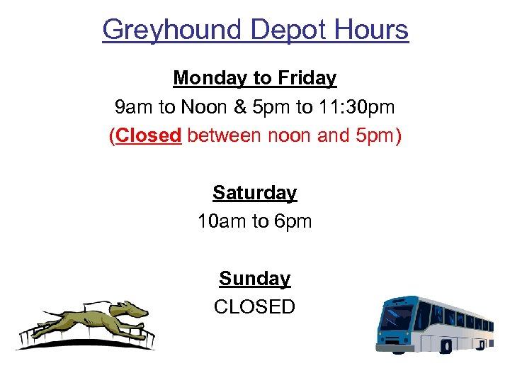 Greyhound Depot Hours Monday to Friday 9 am to Noon & 5 pm to