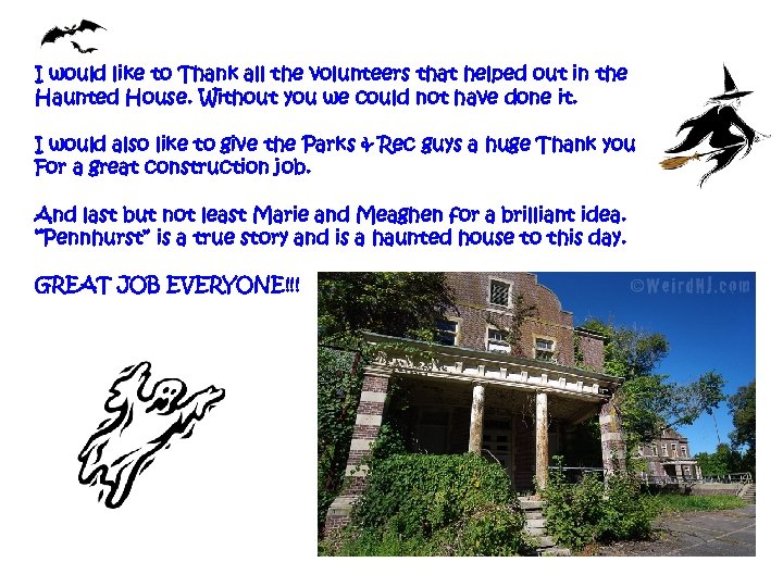 I would like to Thank all the volunteers that helped out in the Haunted