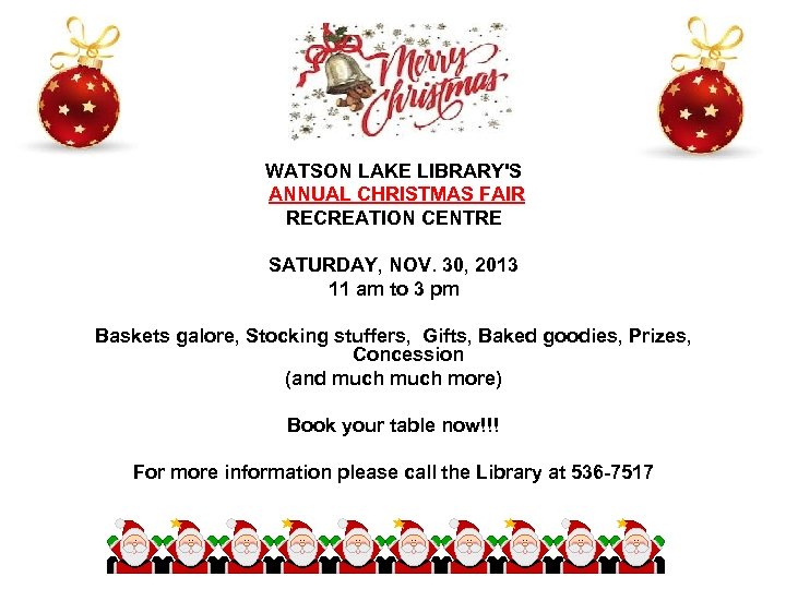 WATSON LAKE LIBRARY'S ANNUAL CHRISTMAS FAIR RECREATION CENTRE SATURDAY, NOV. 30, 2013 11 am