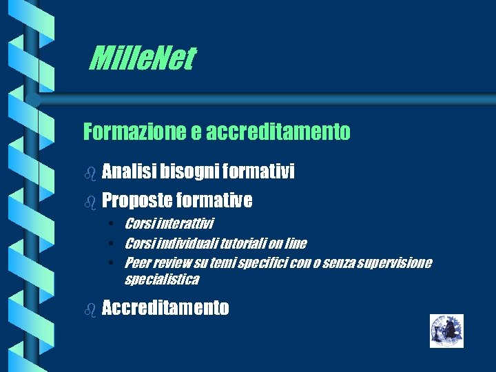 Mille. Net Formazione e accreditamento b Analisi bisogni formativi b Proposte formative • Corsi