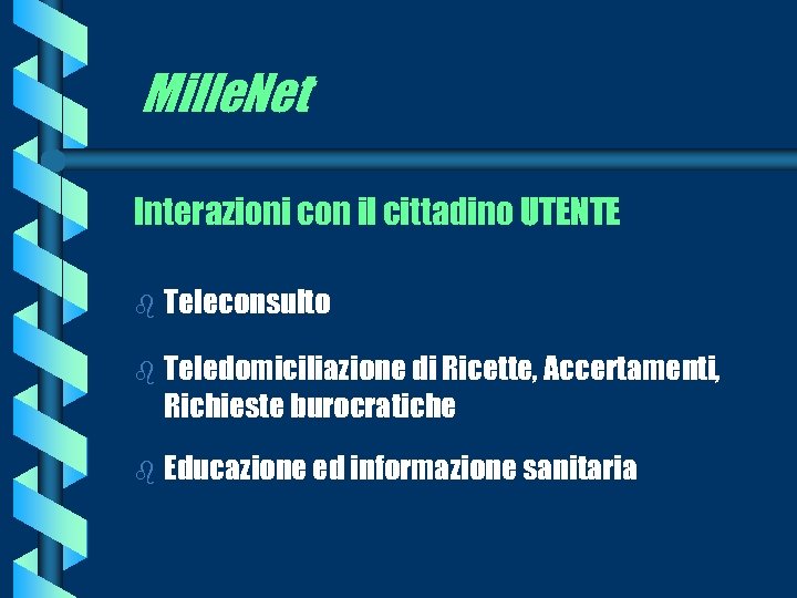Mille. Net Interazioni con il cittadino UTENTE b Teleconsulto b Teledomiciliazione di Ricette, Accertamenti,