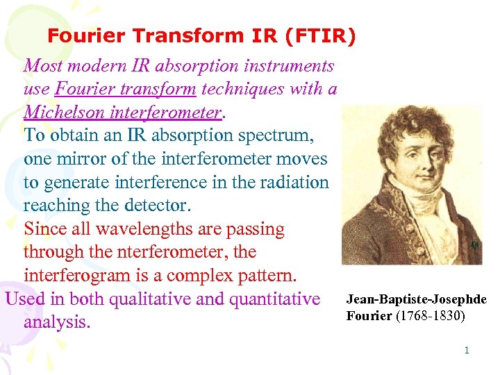 Fourier Transform IR (FTIR) Most modern IR absorption instruments use Fourier transform techniques with