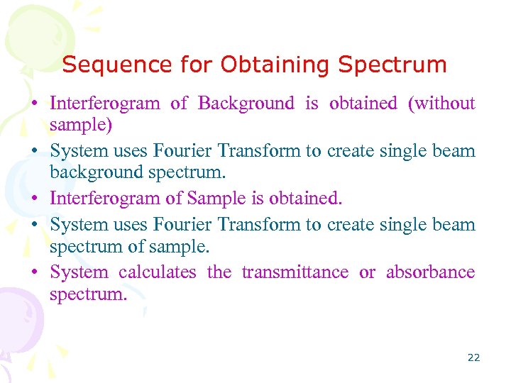 Sequence for Obtaining Spectrum • Interferogram of Background is obtained (without sample) • System