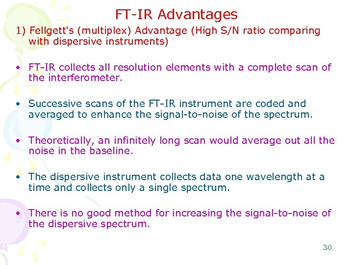 FT-IR Advantages 1) Fellgett's (multiplex) Advantage (High S/N ratio comparing with dispersive instruments) •