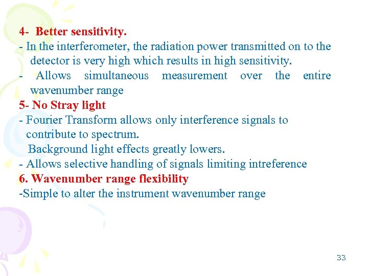 4 - Better sensitivity. - In the interferometer, the radiation power transmitted on to