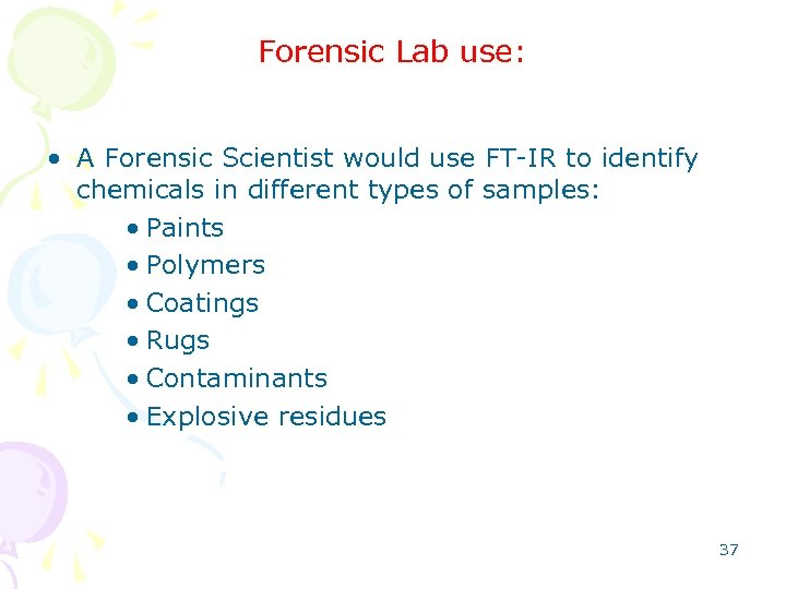 Forensic Lab use: • A Forensic Scientist would use FT-IR to identify chemicals in