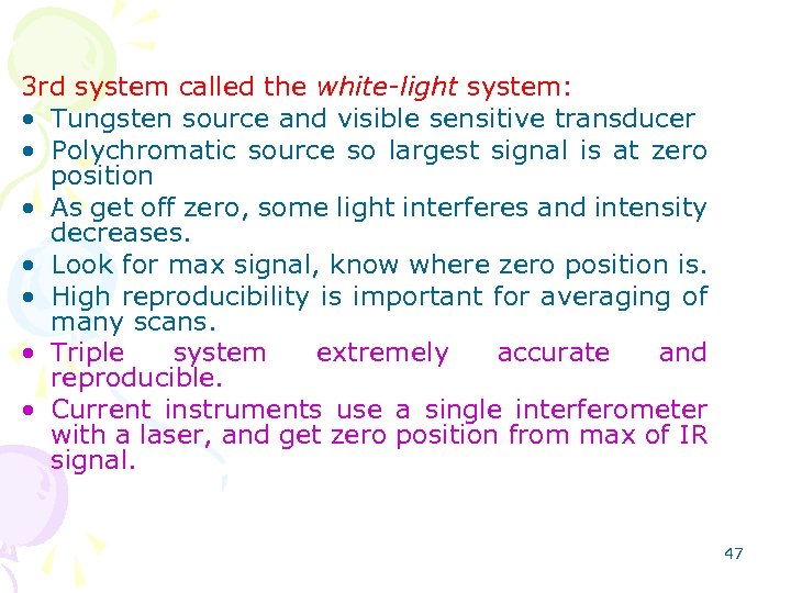 3 rd system called the white-light system: • Tungsten source and visible sensitive transducer