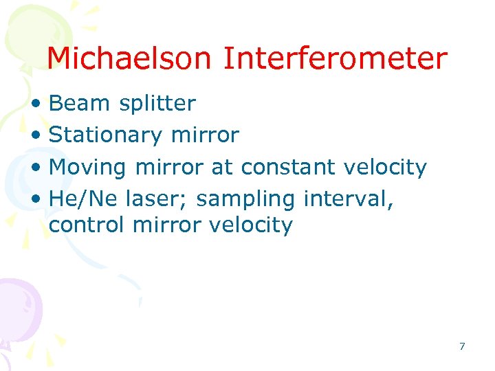 Michaelson Interferometer • Beam splitter • Stationary mirror • Moving mirror at constant velocity