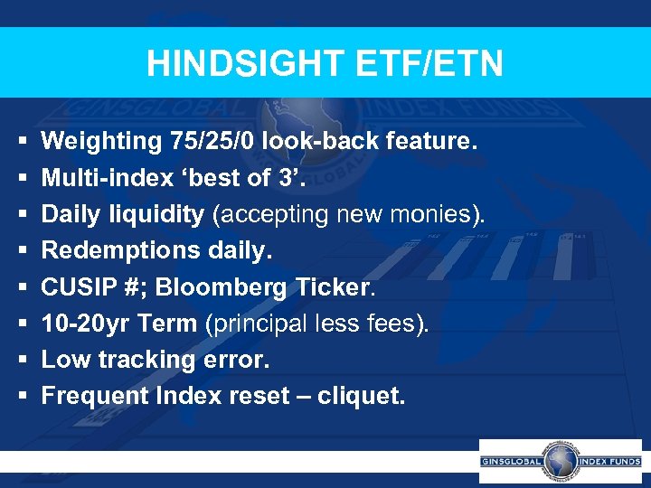 HINDSIGHT ETF/ETN § § § § Weighting 75/25/0 look-back feature. Multi-index ‘best of 3’.