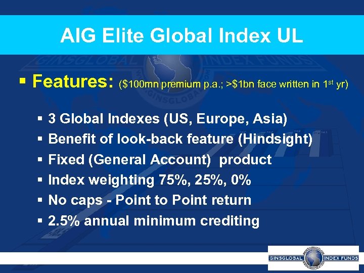 AIG Elite Global Index UL § Features: ($100 mn premium p. a. ; >$1