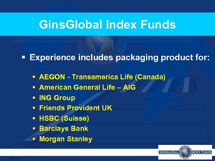 Gins. Global Index Funds § Experience includes packaging product for: § § § §