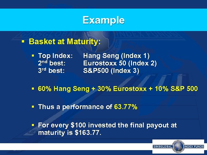 Example § Basket at Maturity: § Top Index: 2 nd best: 3 rd best:
