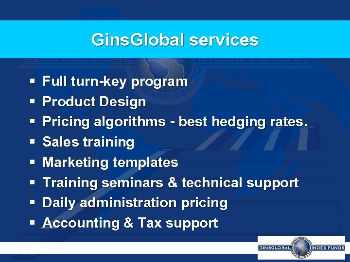 Gins. Global services § § § § Full turn-key program Product Design Pricing algorithms