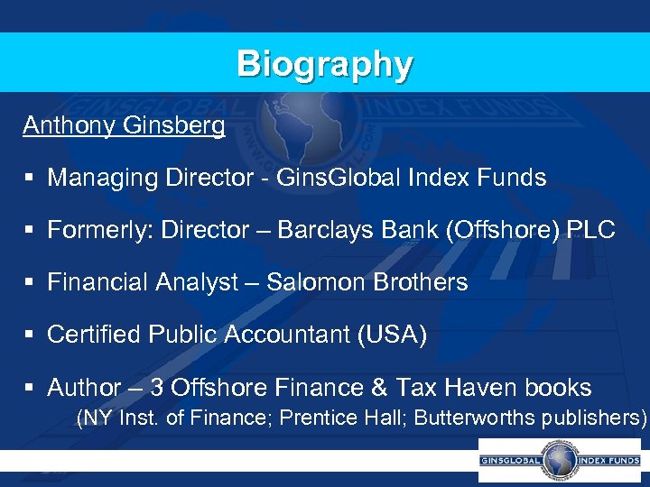 Biography Anthony Ginsberg § Managing Director - Gins. Global Index Funds § Formerly: Director
