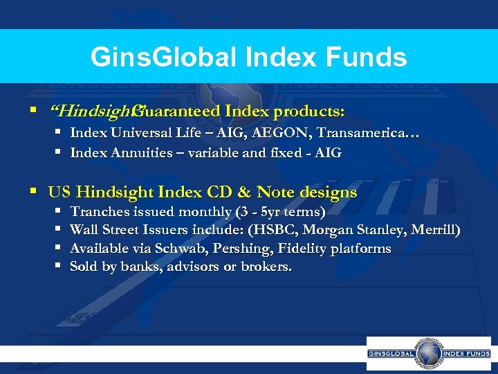 Gins. Global Index Funds § “Hindsight” Guaranteed Index products: § Index Universal Life –