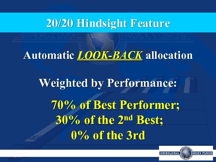 20/20 Hindsight Feature Automatic LOOK-BACK allocation Weighted by Performance: 70% of Best Performer; 30%